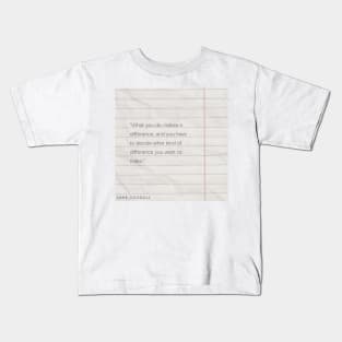 "What you do makes a difference, and you have to decide what kind of difference you want to make." - Jane Goodall Motivational Quote Kids T-Shirt